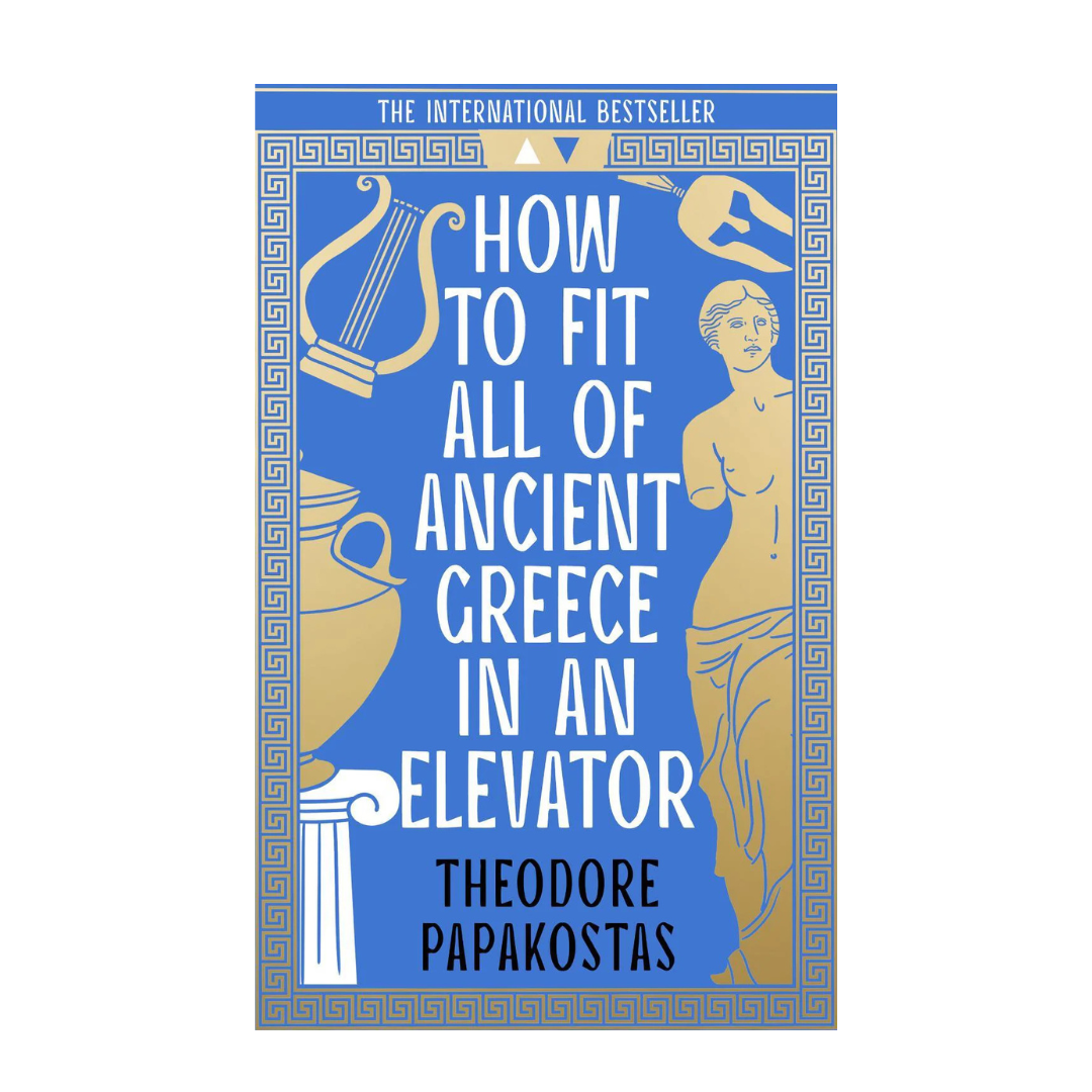 Book cover of 'How to Fit All of Ancient Greece in an Elevator' by Theodore Papakostas with classical Greek elements.